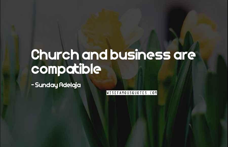 Sunday Adelaja Quotes: Church and business are compatible