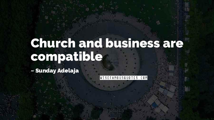 Sunday Adelaja Quotes: Church and business are compatible