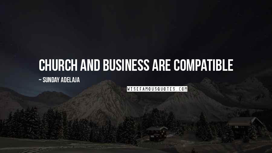Sunday Adelaja Quotes: Church and business are compatible