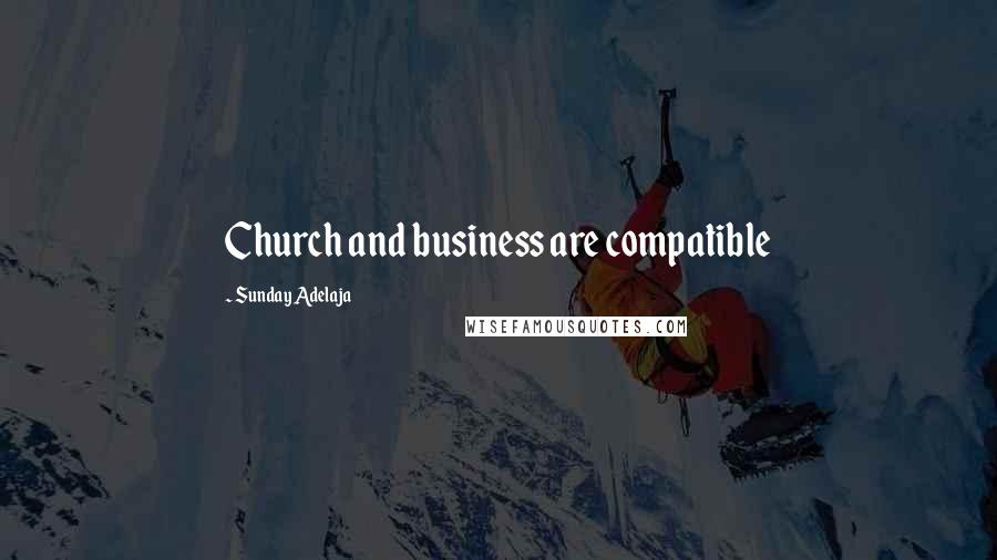 Sunday Adelaja Quotes: Church and business are compatible
