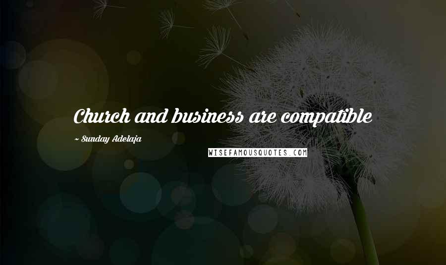 Sunday Adelaja Quotes: Church and business are compatible
