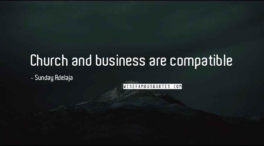 Sunday Adelaja Quotes: Church and business are compatible