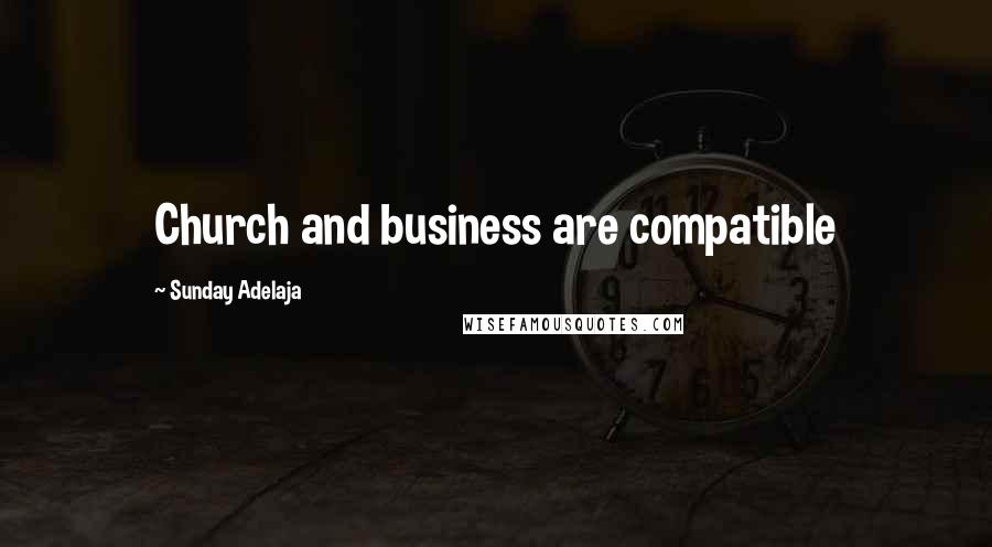 Sunday Adelaja Quotes: Church and business are compatible
