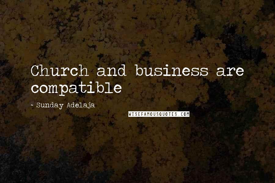 Sunday Adelaja Quotes: Church and business are compatible