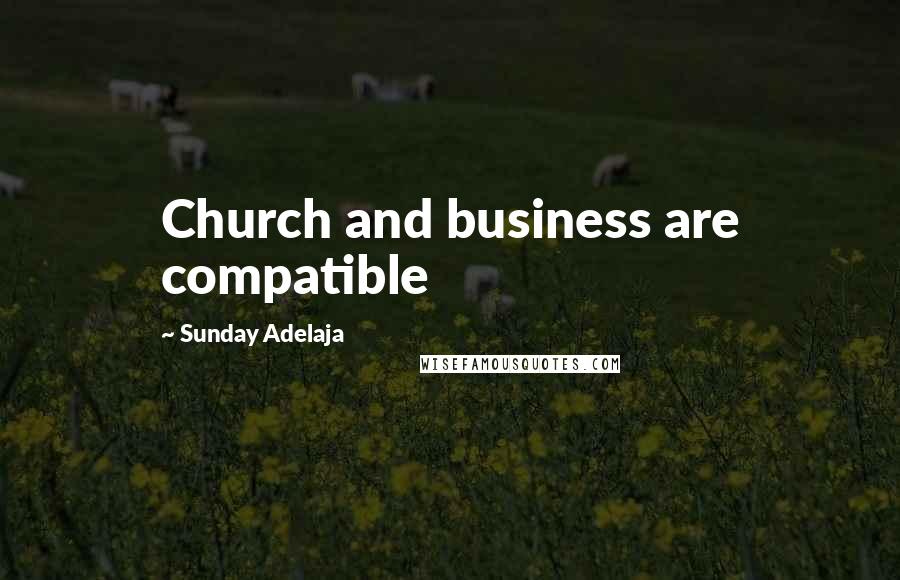 Sunday Adelaja Quotes: Church and business are compatible