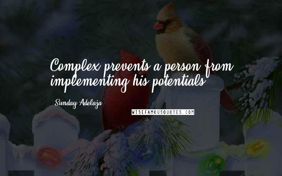 Sunday Adelaja Quotes: Complex prevents a person from implementing his potentials