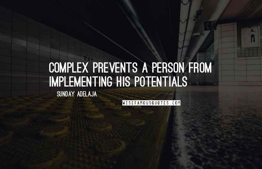 Sunday Adelaja Quotes: Complex prevents a person from implementing his potentials