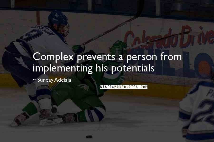 Sunday Adelaja Quotes: Complex prevents a person from implementing his potentials