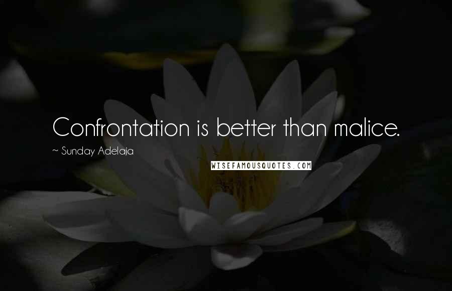 Sunday Adelaja Quotes: Confrontation is better than malice.