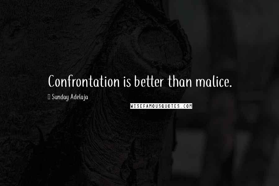 Sunday Adelaja Quotes: Confrontation is better than malice.