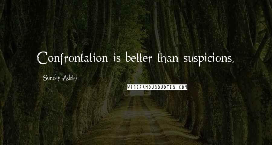 Sunday Adelaja Quotes: Confrontation is better than suspicions.