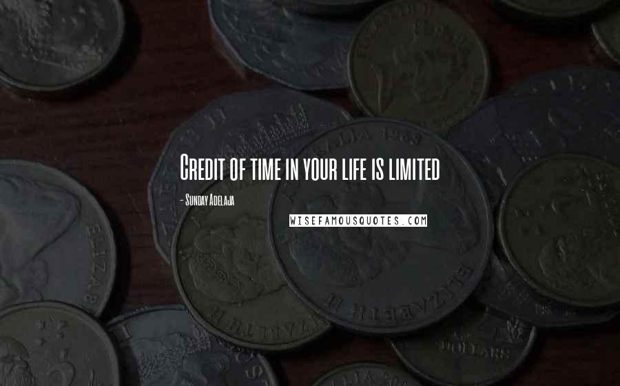 Sunday Adelaja Quotes: Credit of time in your life is limited