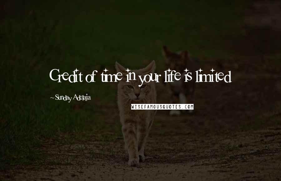 Sunday Adelaja Quotes: Credit of time in your life is limited