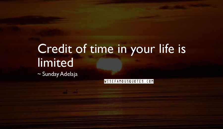 Sunday Adelaja Quotes: Credit of time in your life is limited