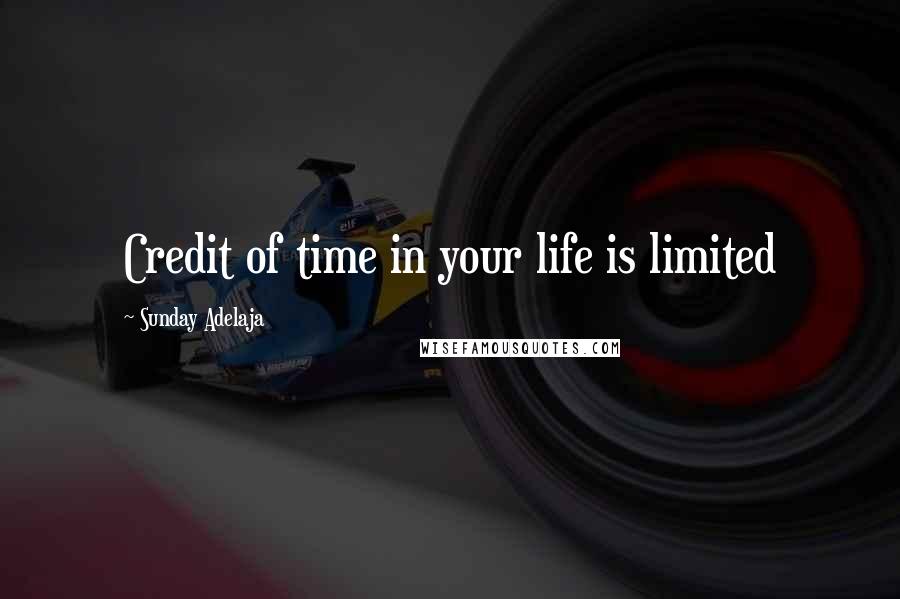 Sunday Adelaja Quotes: Credit of time in your life is limited