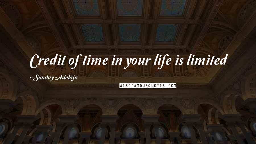Sunday Adelaja Quotes: Credit of time in your life is limited