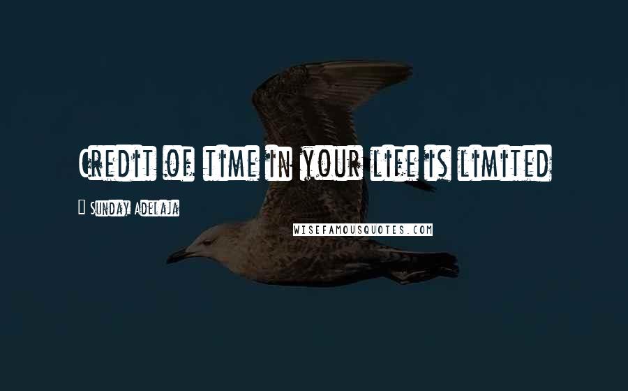 Sunday Adelaja Quotes: Credit of time in your life is limited