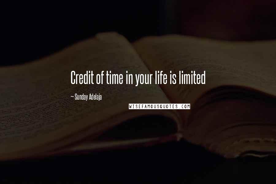 Sunday Adelaja Quotes: Credit of time in your life is limited