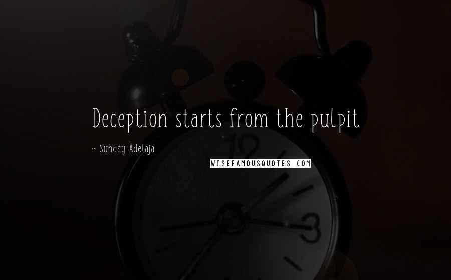 Sunday Adelaja Quotes: Deception starts from the pulpit