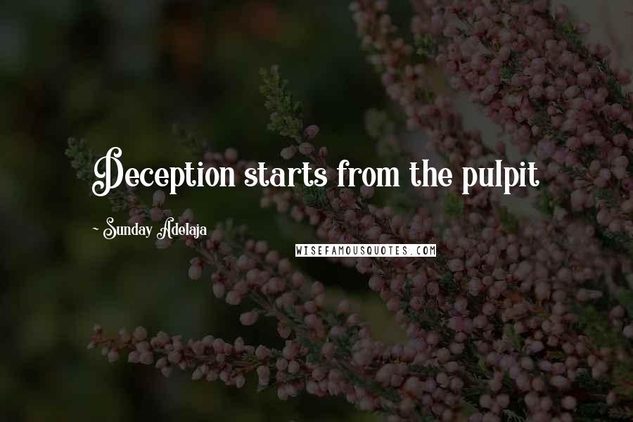 Sunday Adelaja Quotes: Deception starts from the pulpit