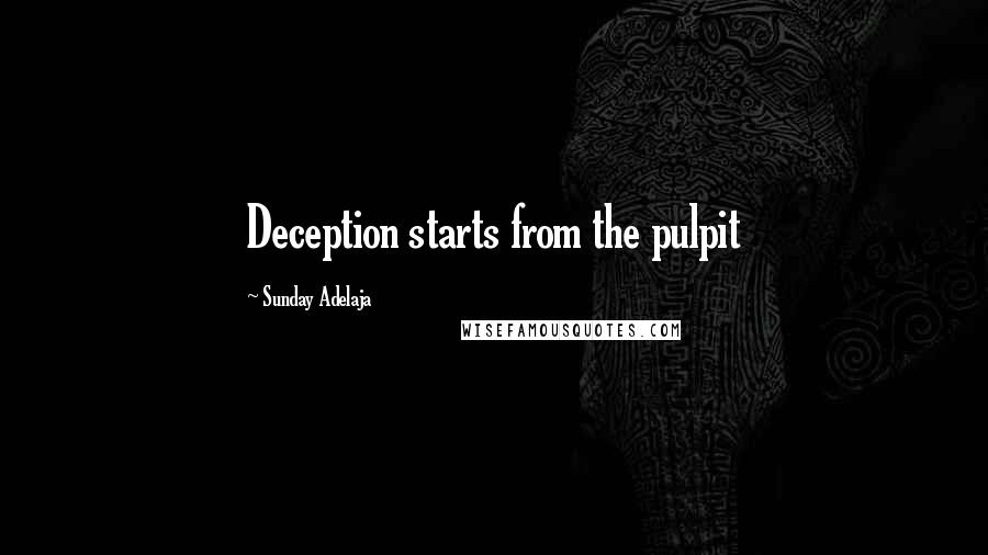 Sunday Adelaja Quotes: Deception starts from the pulpit