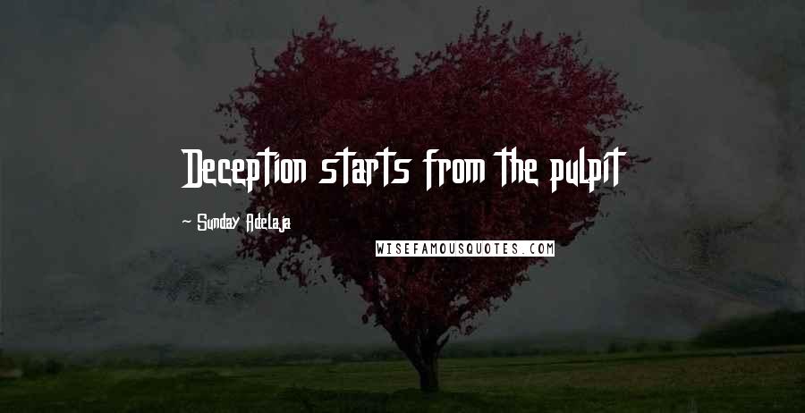 Sunday Adelaja Quotes: Deception starts from the pulpit