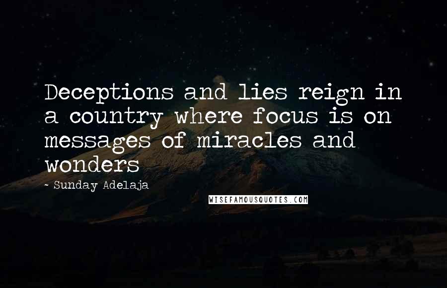 Sunday Adelaja Quotes: Deceptions and lies reign in a country where focus is on messages of miracles and wonders