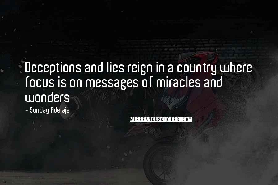 Sunday Adelaja Quotes: Deceptions and lies reign in a country where focus is on messages of miracles and wonders