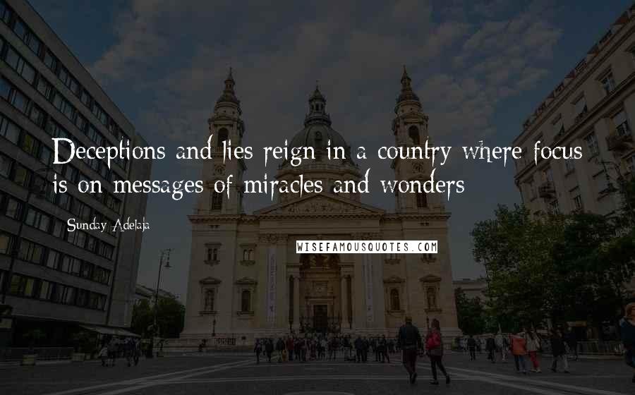 Sunday Adelaja Quotes: Deceptions and lies reign in a country where focus is on messages of miracles and wonders