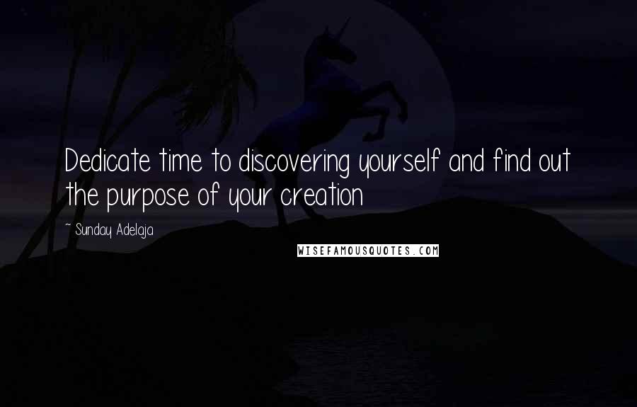 Sunday Adelaja Quotes: Dedicate time to discovering yourself and find out the purpose of your creation