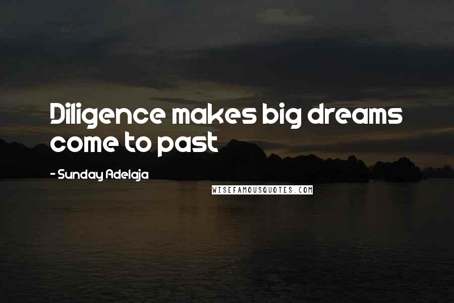 Sunday Adelaja Quotes: Diligence makes big dreams come to past