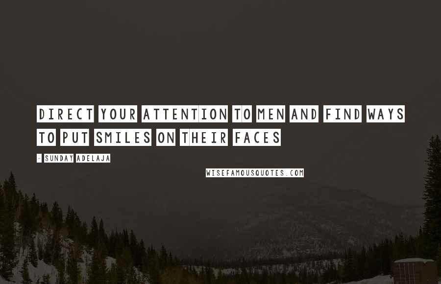 Sunday Adelaja Quotes: Direct your attention to men and find ways to put smiles on their faces