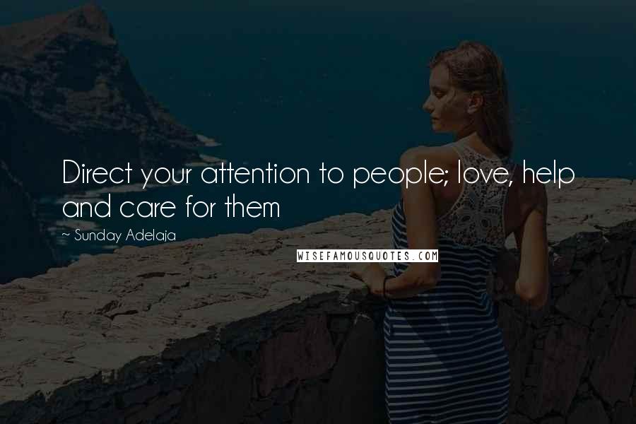 Sunday Adelaja Quotes: Direct your attention to people; love, help and care for them