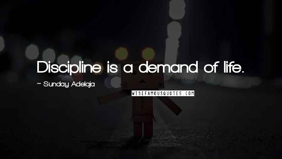 Sunday Adelaja Quotes: Discipline is a demand of life.