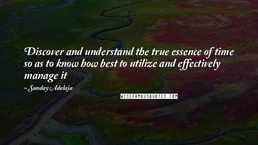 Sunday Adelaja Quotes: Discover and understand the true essence of time so as to know how best to utilize and effectively manage it