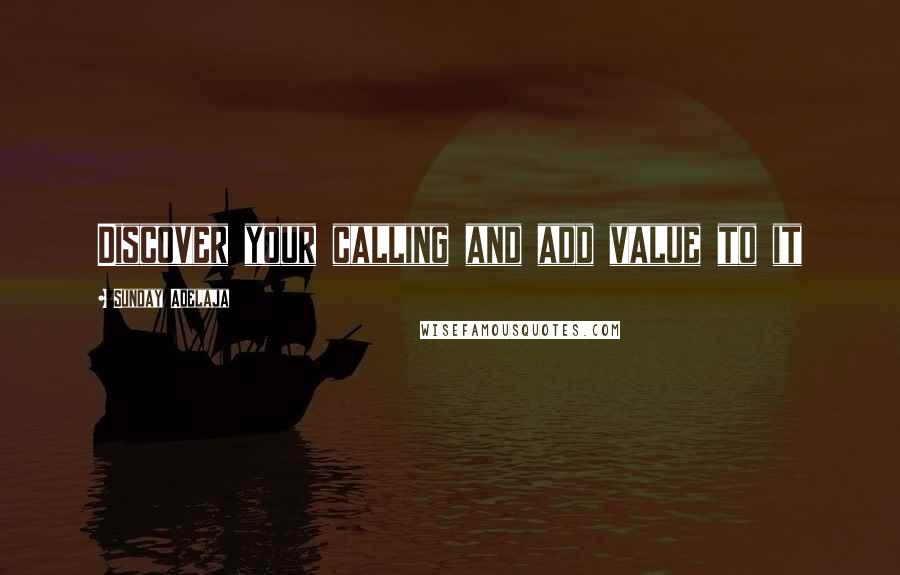 Sunday Adelaja Quotes: Discover your calling and add value to it