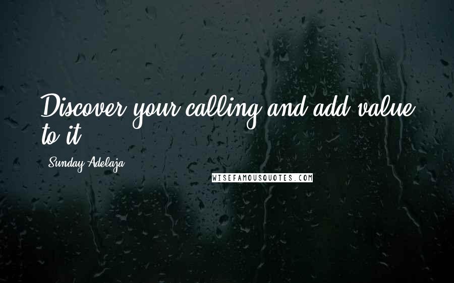 Sunday Adelaja Quotes: Discover your calling and add value to it