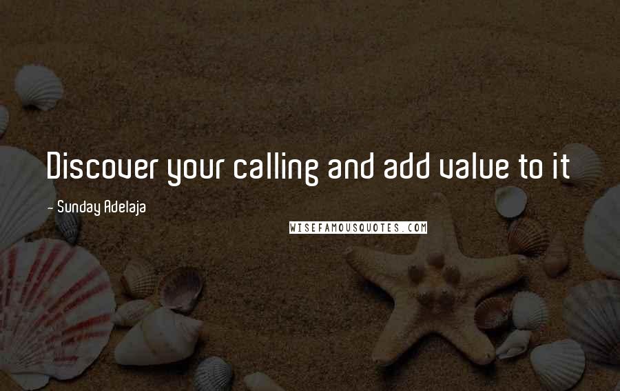 Sunday Adelaja Quotes: Discover your calling and add value to it