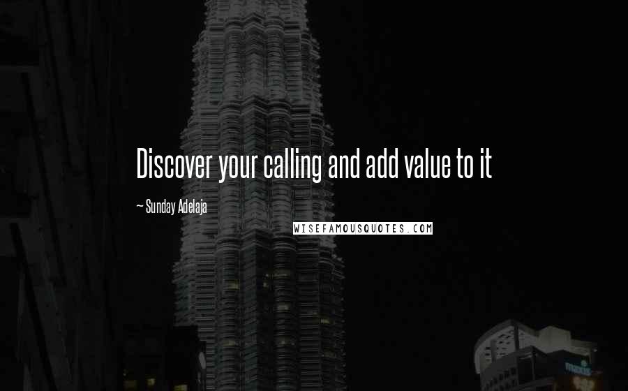 Sunday Adelaja Quotes: Discover your calling and add value to it