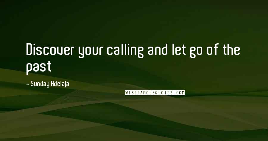 Sunday Adelaja Quotes: Discover your calling and let go of the past