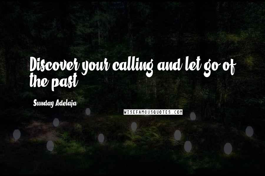 Sunday Adelaja Quotes: Discover your calling and let go of the past