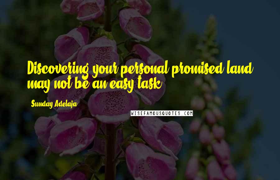 Sunday Adelaja Quotes: Discovering your personal promised land may not be an easy task