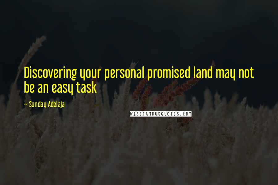 Sunday Adelaja Quotes: Discovering your personal promised land may not be an easy task