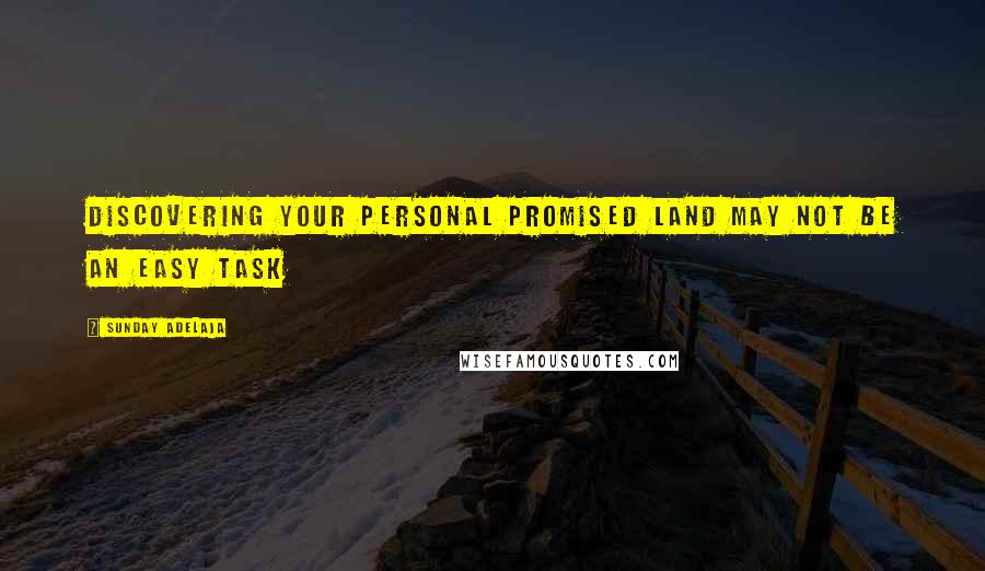 Sunday Adelaja Quotes: Discovering your personal promised land may not be an easy task