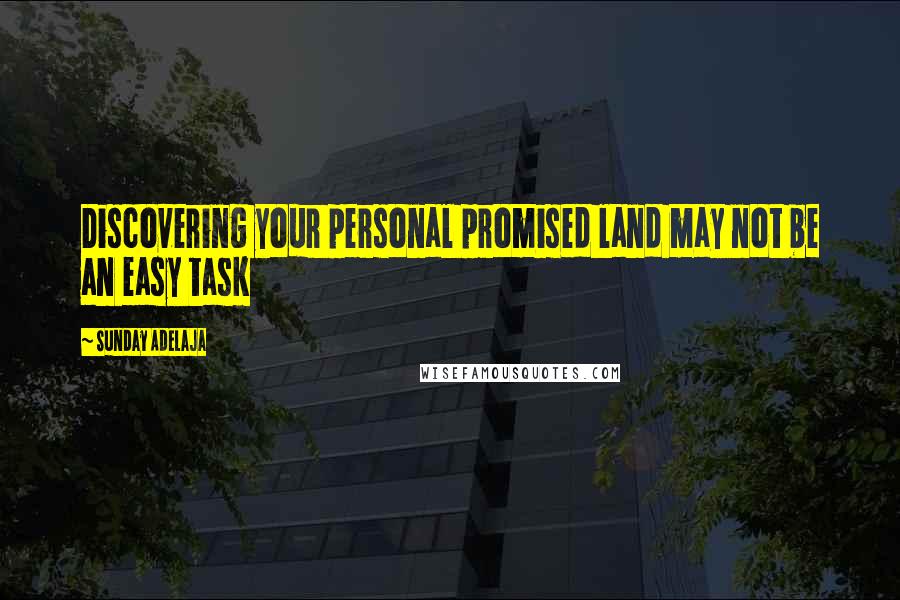 Sunday Adelaja Quotes: Discovering your personal promised land may not be an easy task