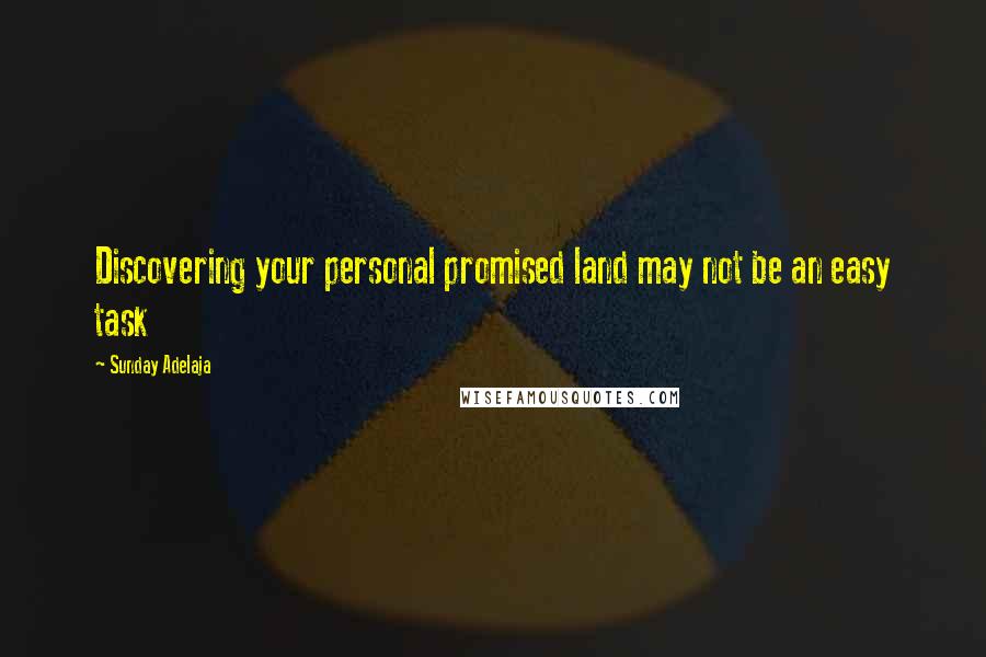 Sunday Adelaja Quotes: Discovering your personal promised land may not be an easy task