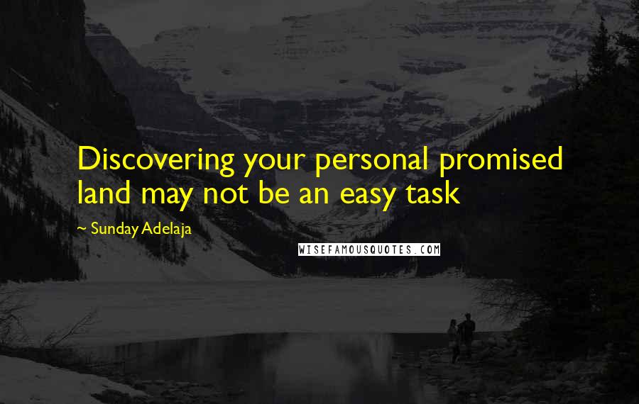 Sunday Adelaja Quotes: Discovering your personal promised land may not be an easy task