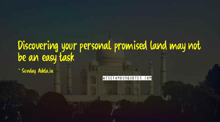 Sunday Adelaja Quotes: Discovering your personal promised land may not be an easy task