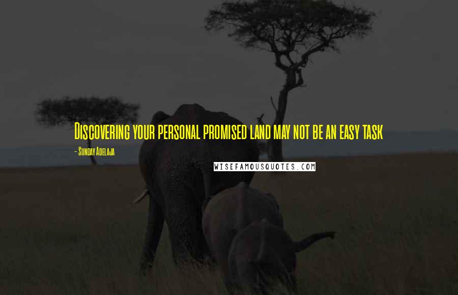 Sunday Adelaja Quotes: Discovering your personal promised land may not be an easy task