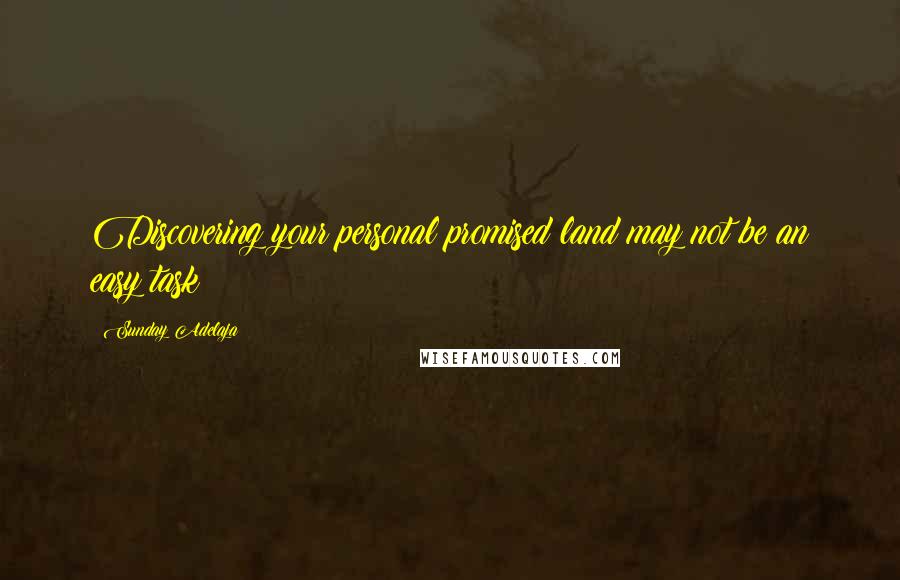 Sunday Adelaja Quotes: Discovering your personal promised land may not be an easy task